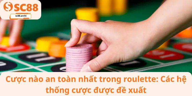 Cược nào an toàn nhất trong roulette_ Các hệ thống cược được đề xuất